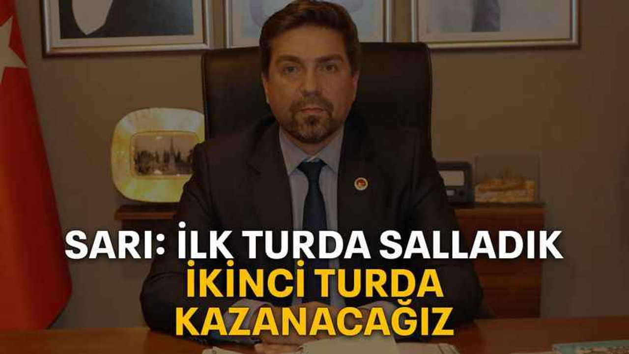 Sarı: İlk turda salladık, ikinci turda kazanacağız